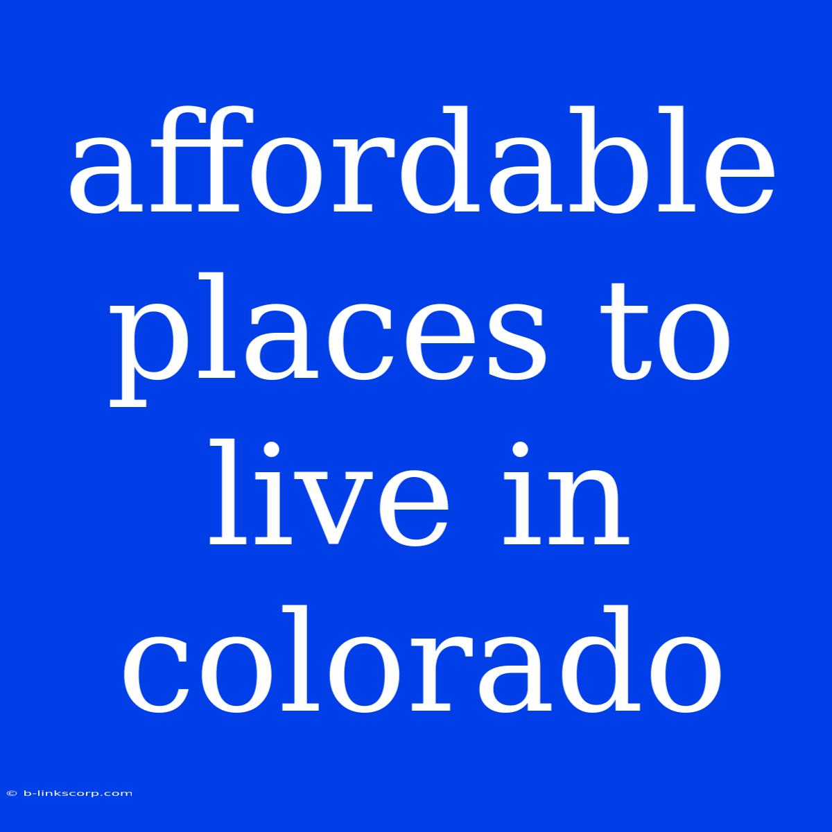 Affordable Places To Live In Colorado