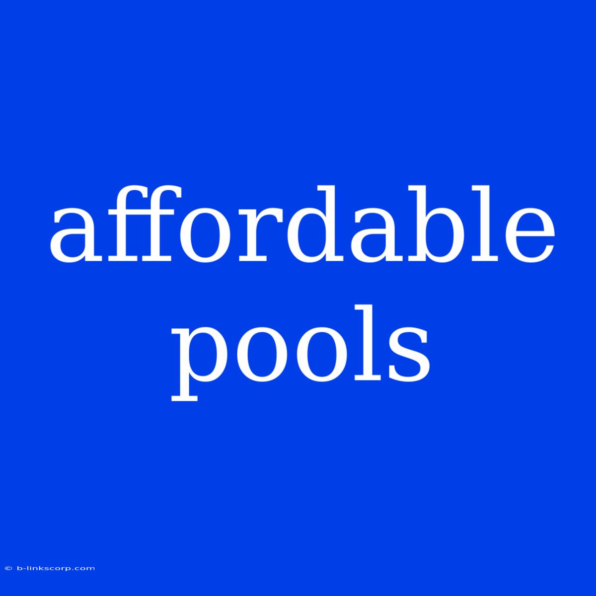 Affordable Pools