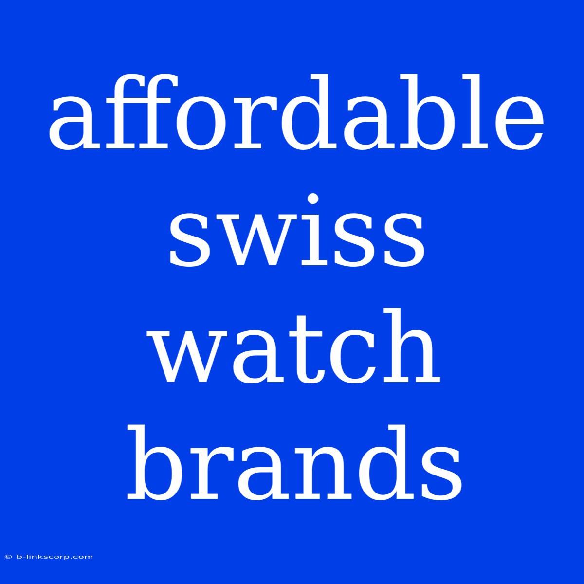 Affordable Swiss Watch Brands