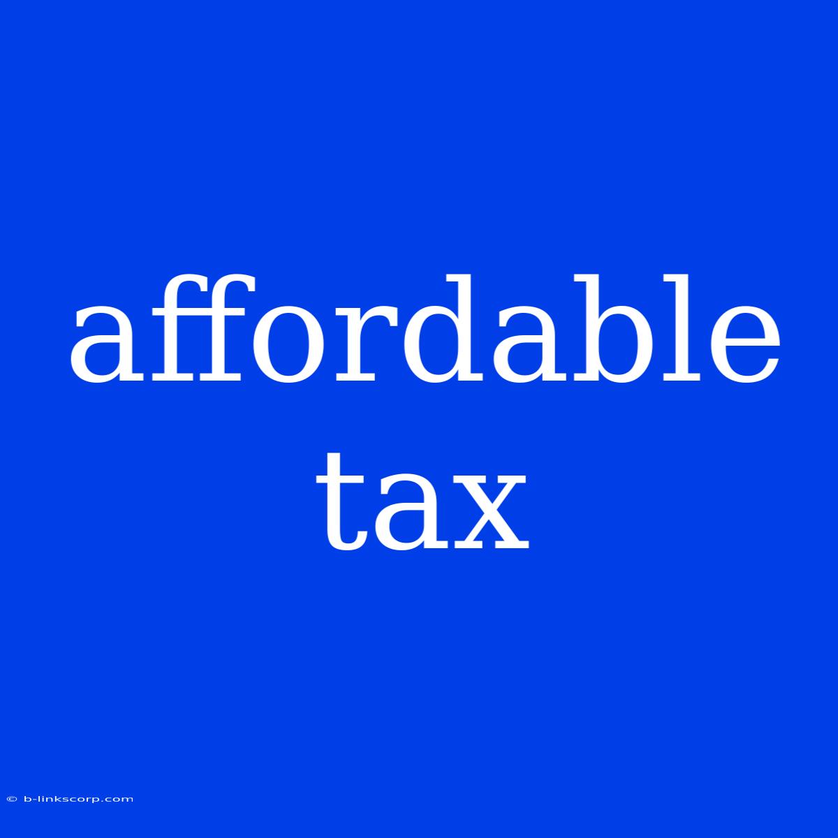 Affordable Tax