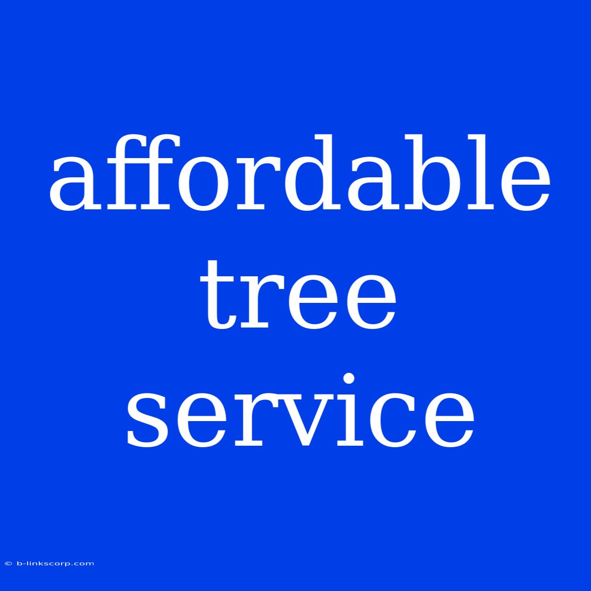 Affordable Tree Service