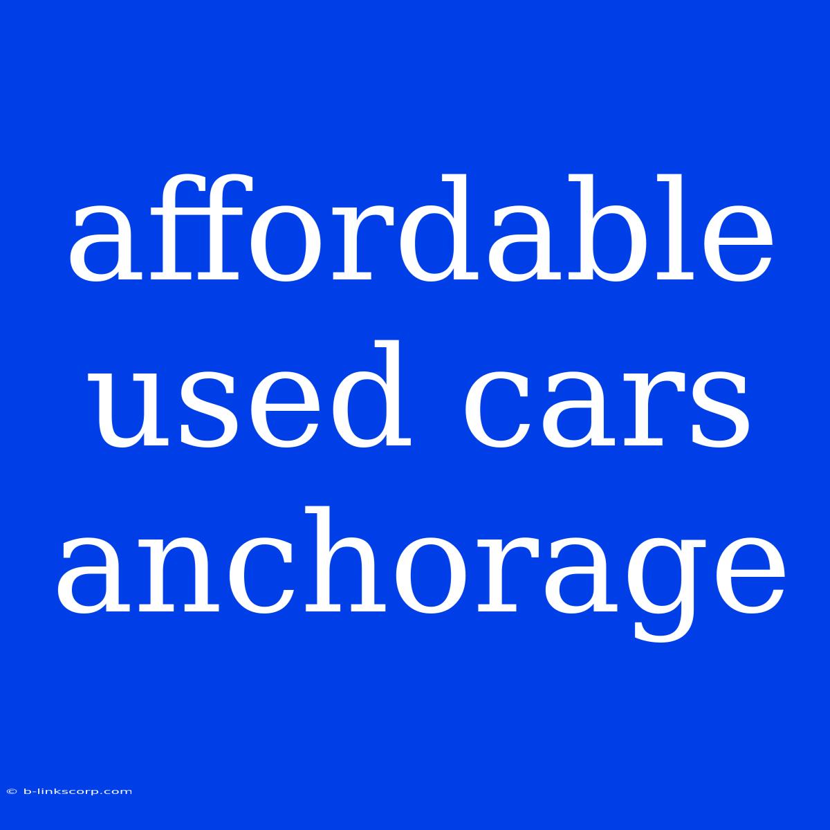 Affordable Used Cars Anchorage