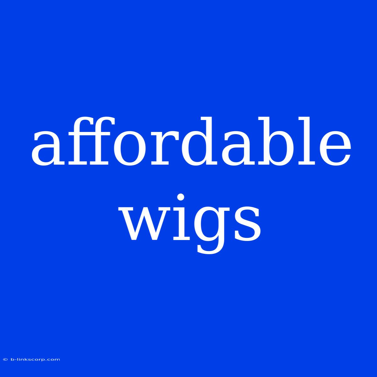 Affordable Wigs