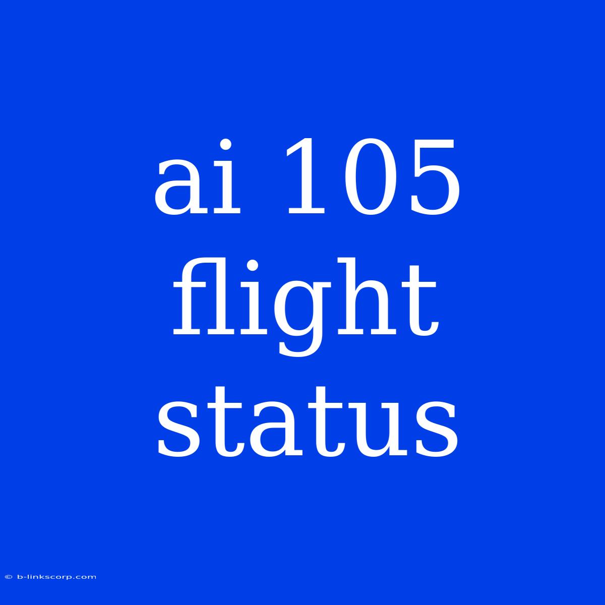 Ai 105 Flight Status