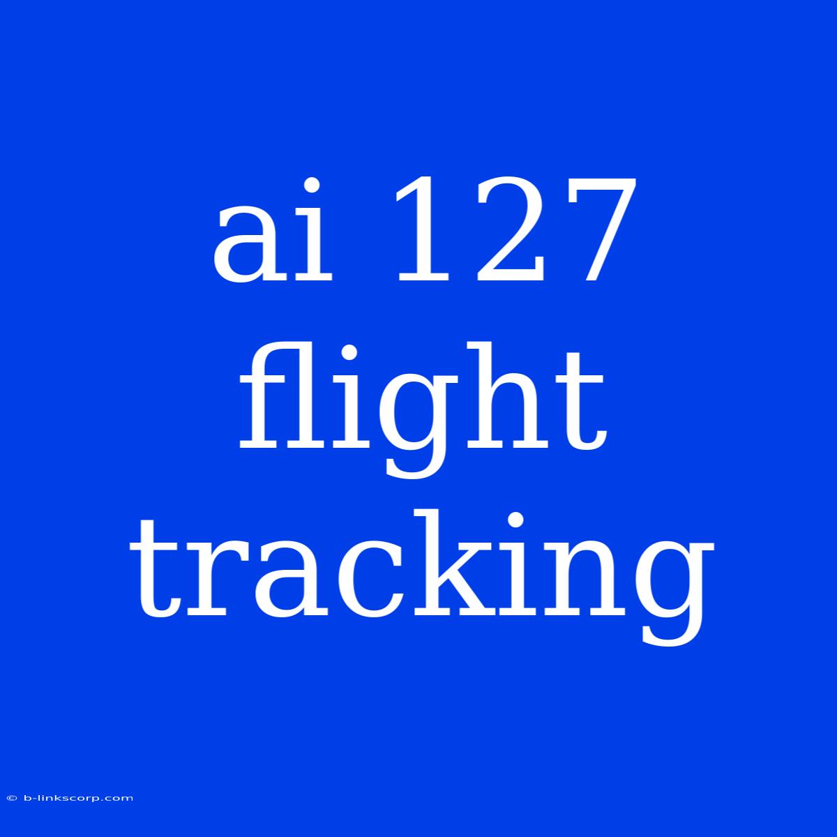 Ai 127 Flight Tracking