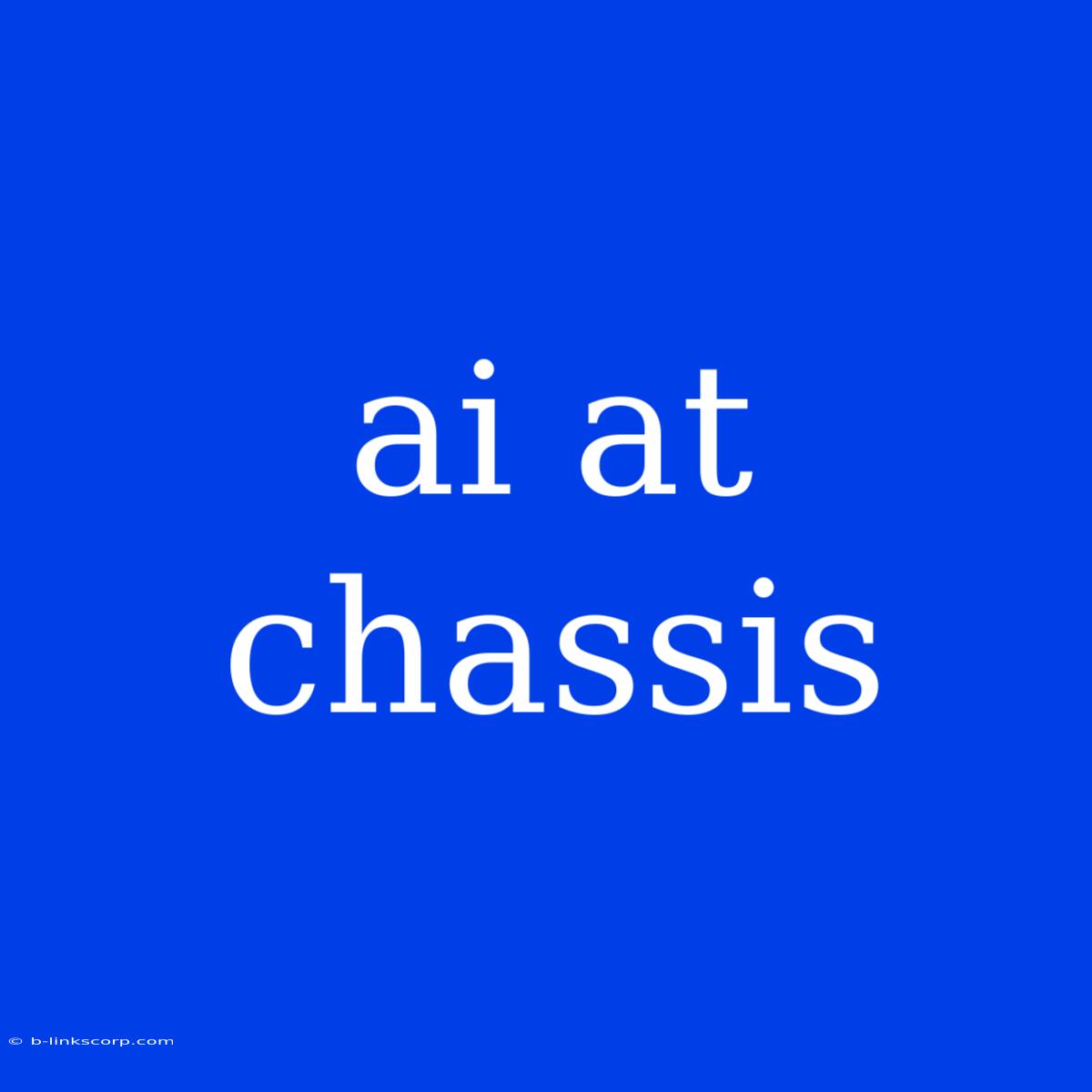 Ai At Chassis