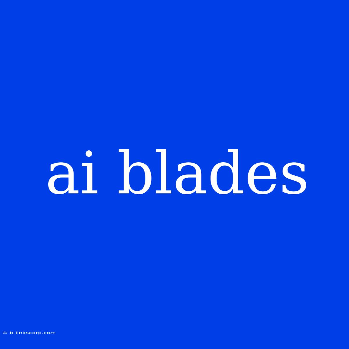 Ai Blades