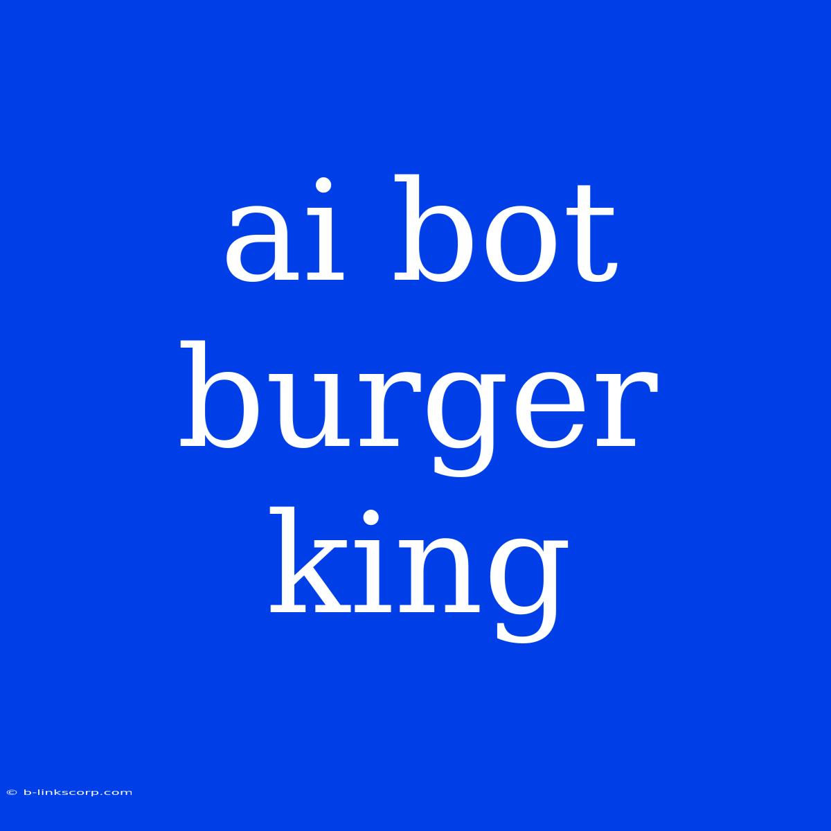 Ai Bot Burger King