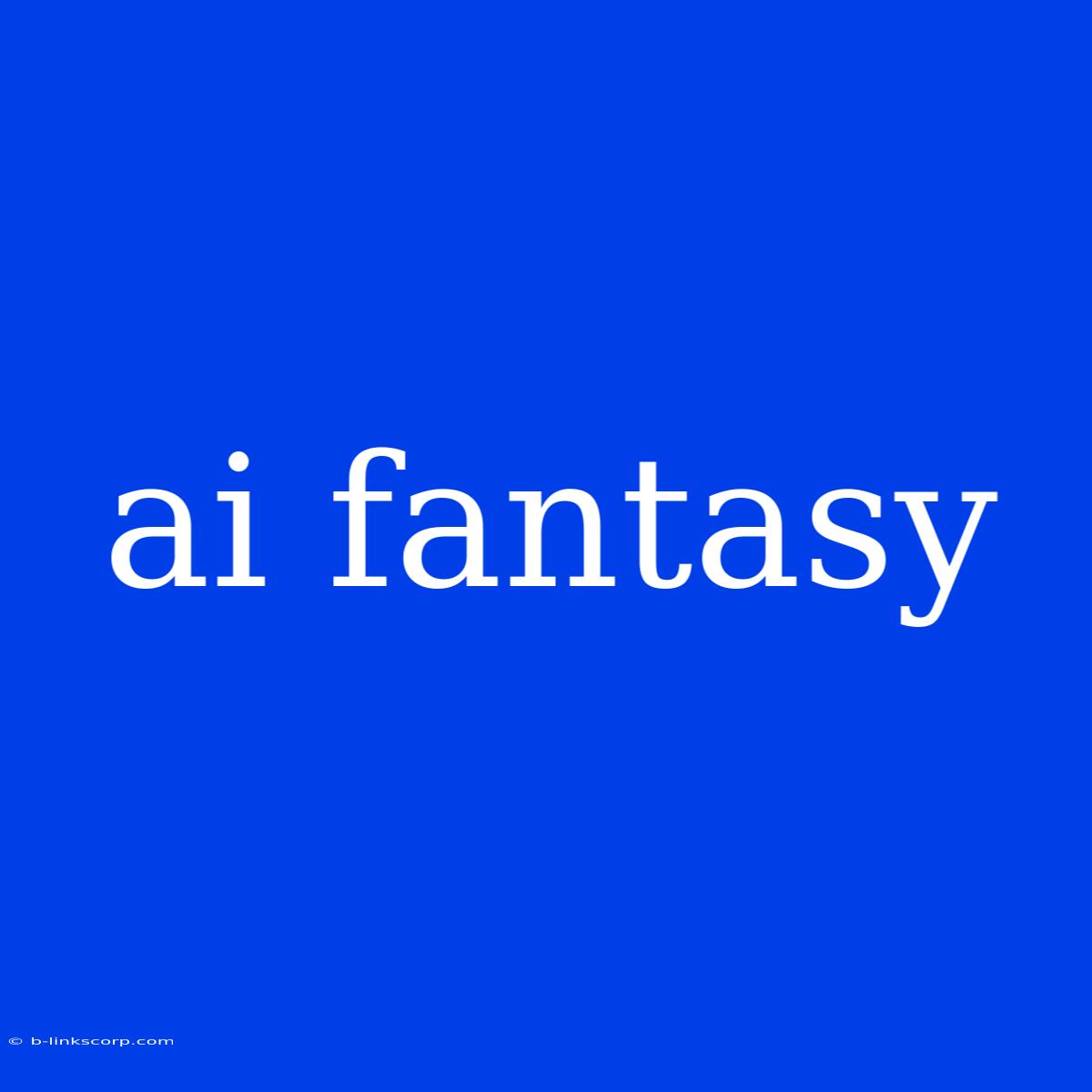 Ai Fantasy