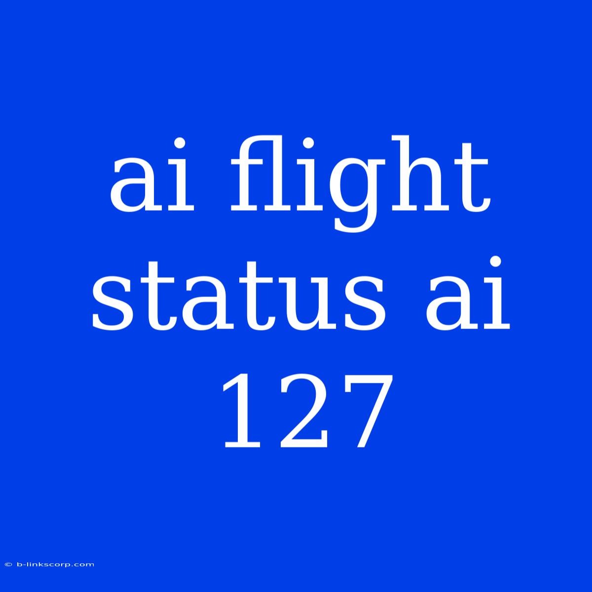 Ai Flight Status Ai 127