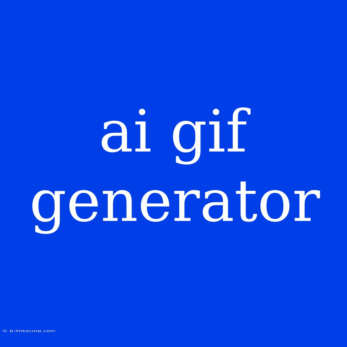 Ai Gif Generator