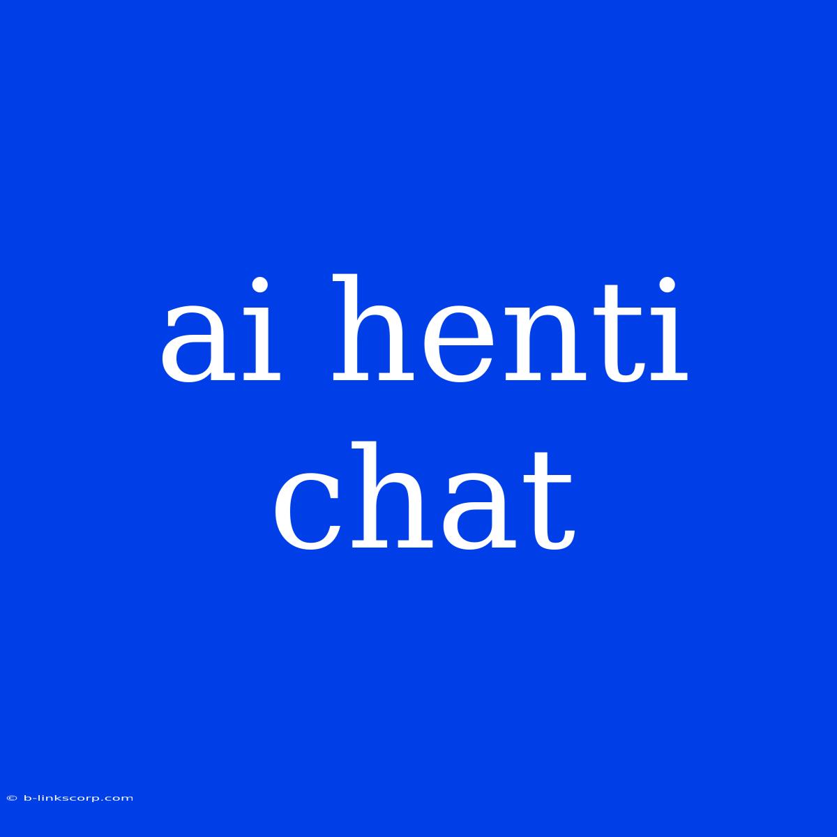 Ai Henti Chat