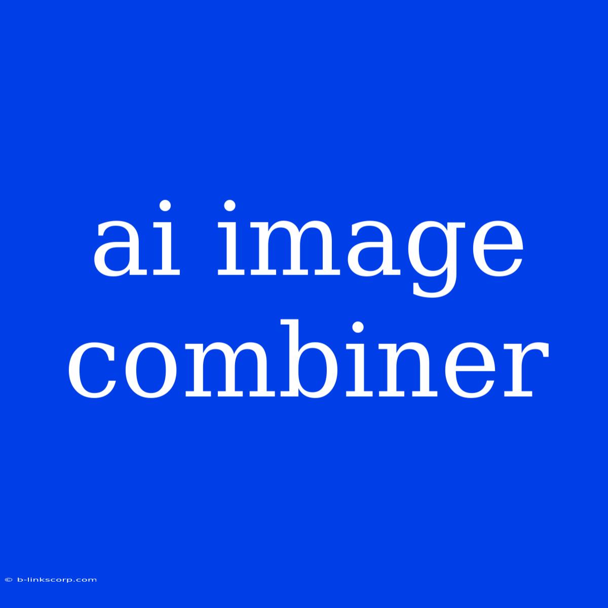 Ai Image Combiner