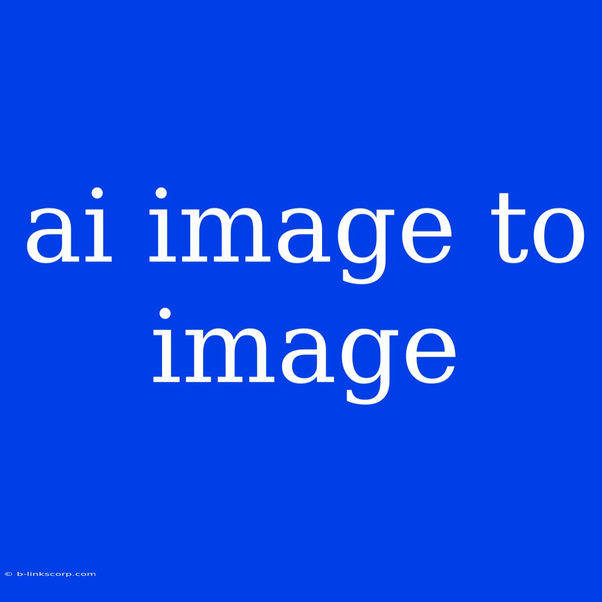 Ai Image To Image