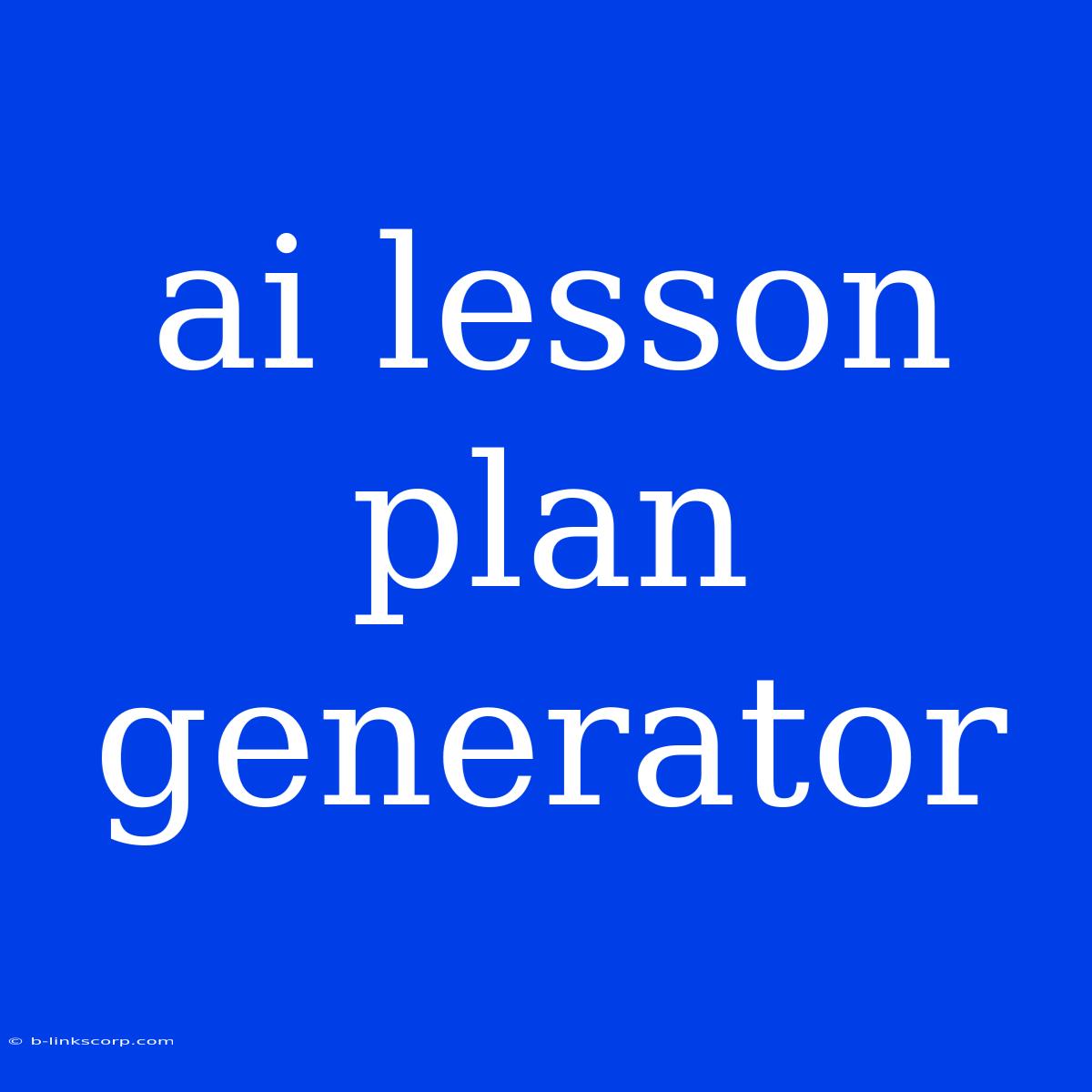 Ai Lesson Plan Generator