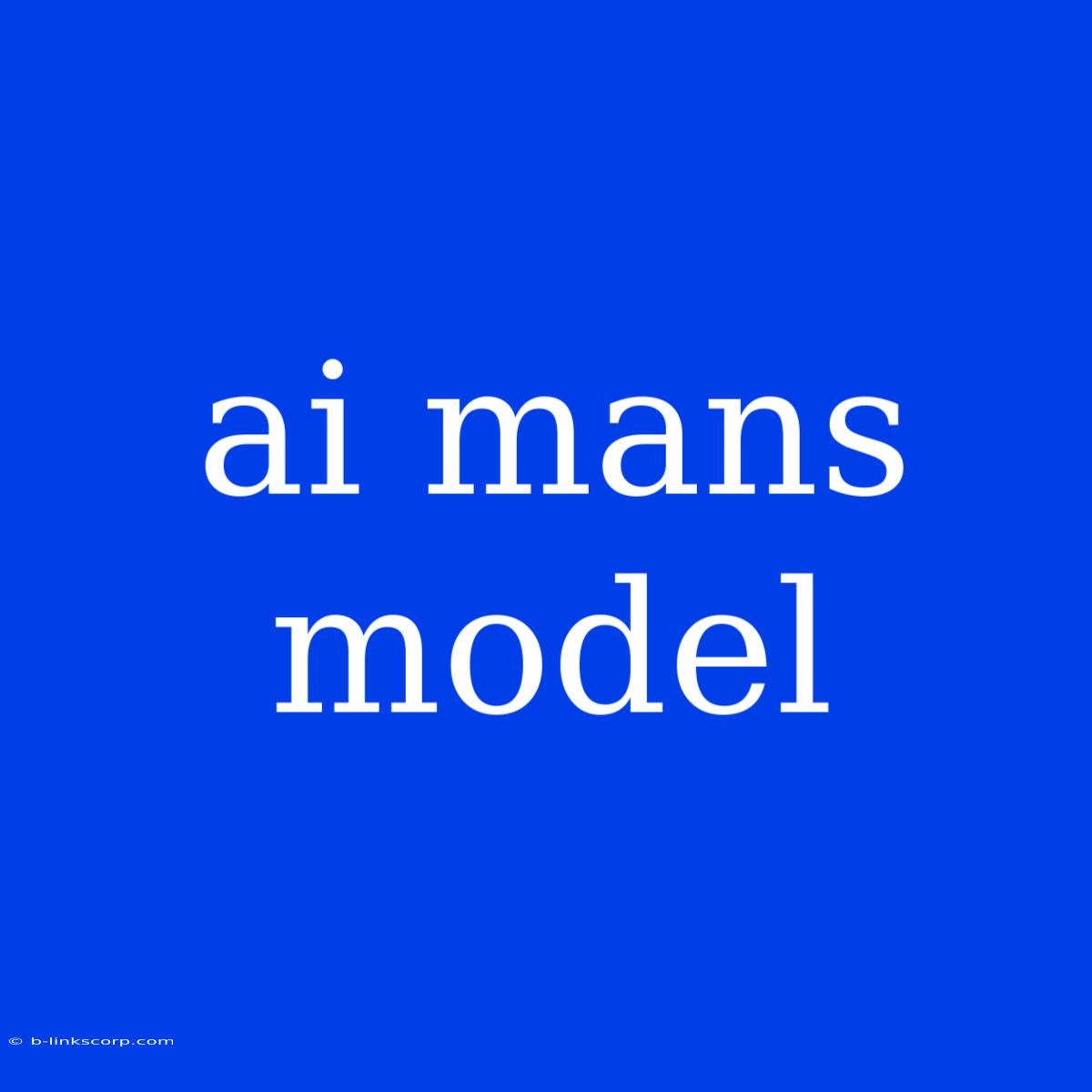 Ai Mans Model