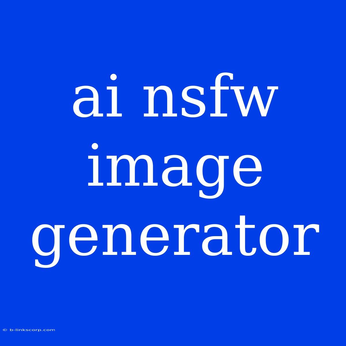 Ai Nsfw Image Generator