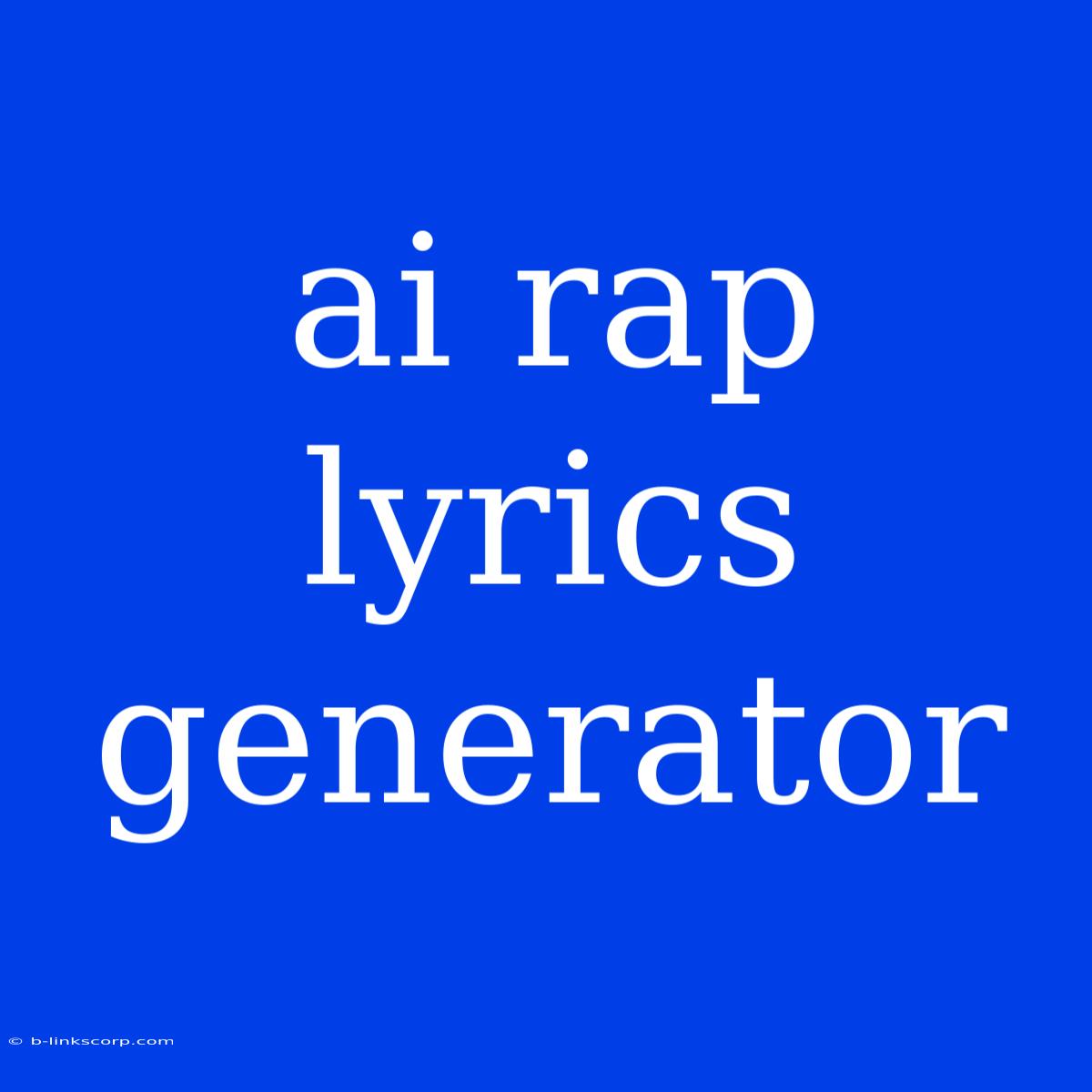 Ai Rap Lyrics Generator