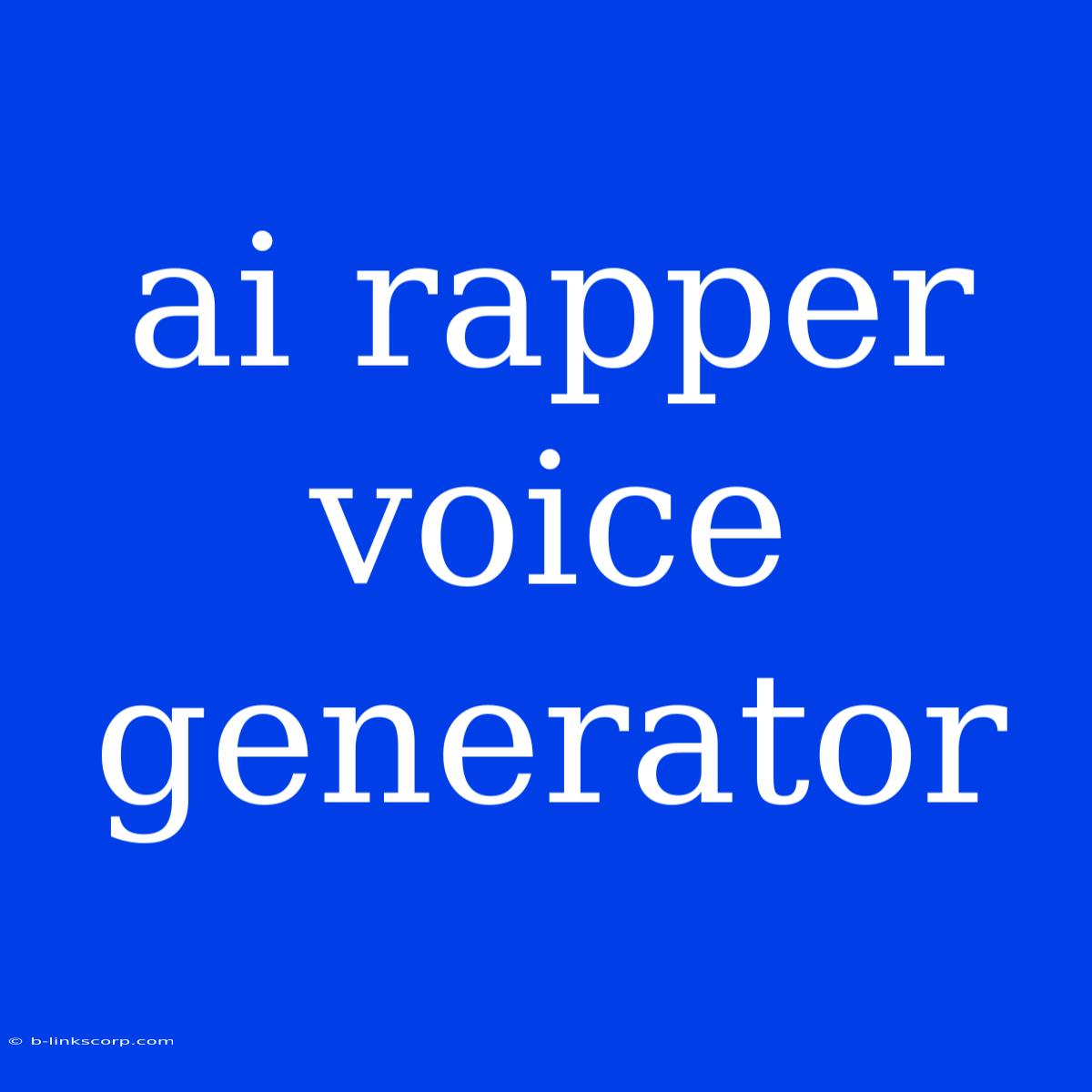 Ai Rapper Voice Generator