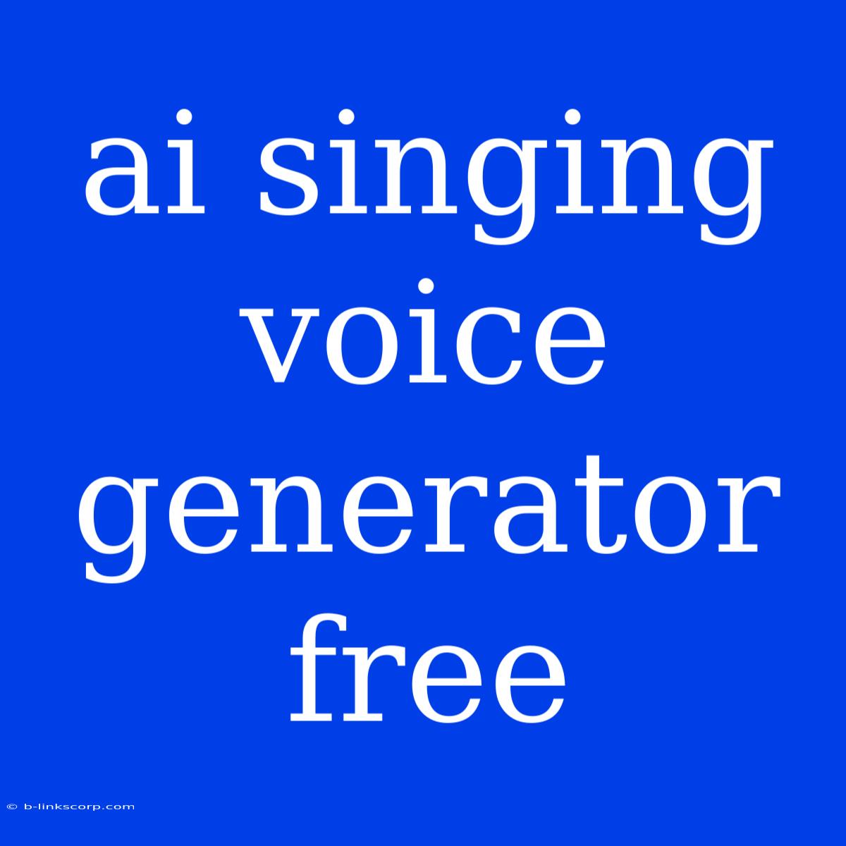 Ai Singing Voice Generator Free