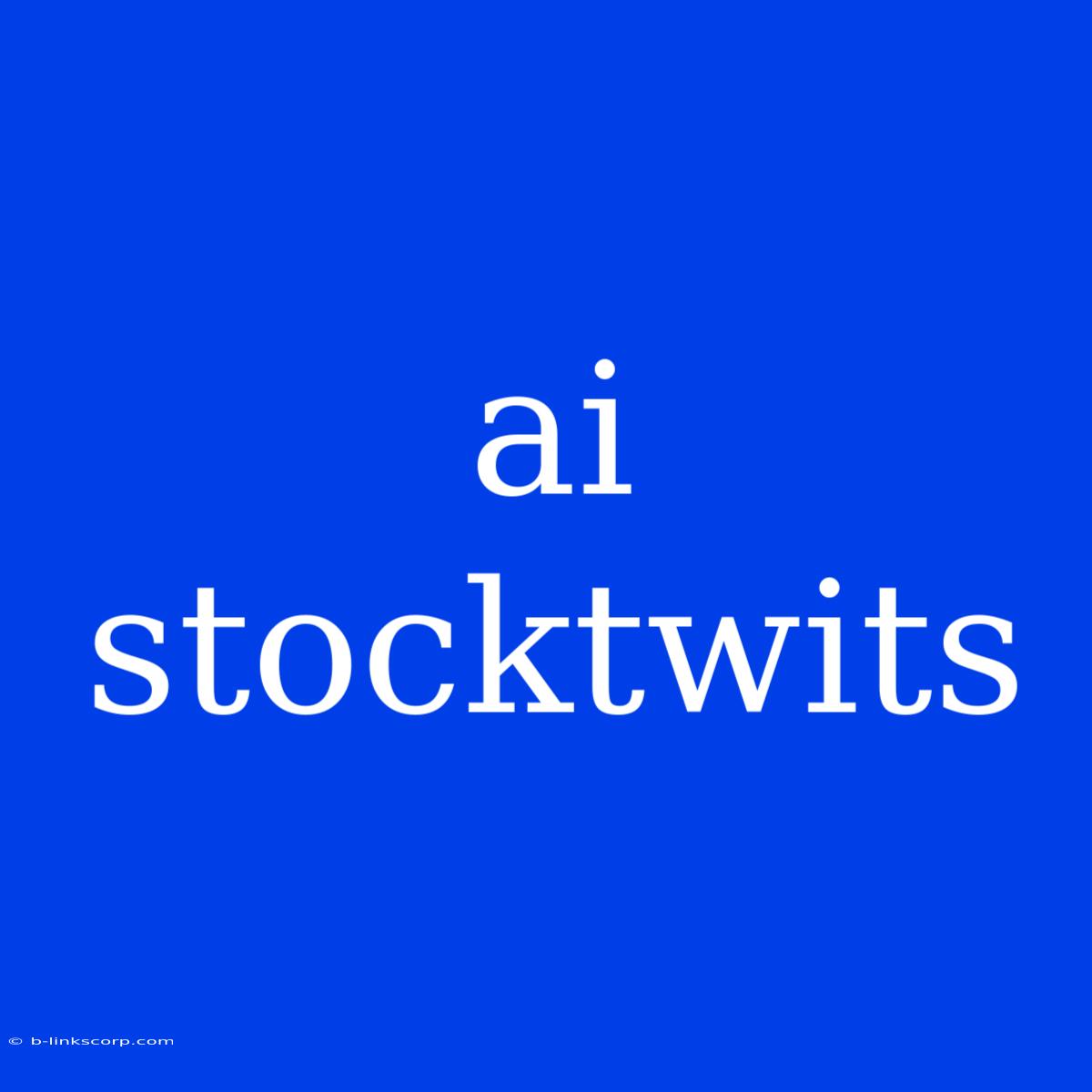 Ai Stocktwits