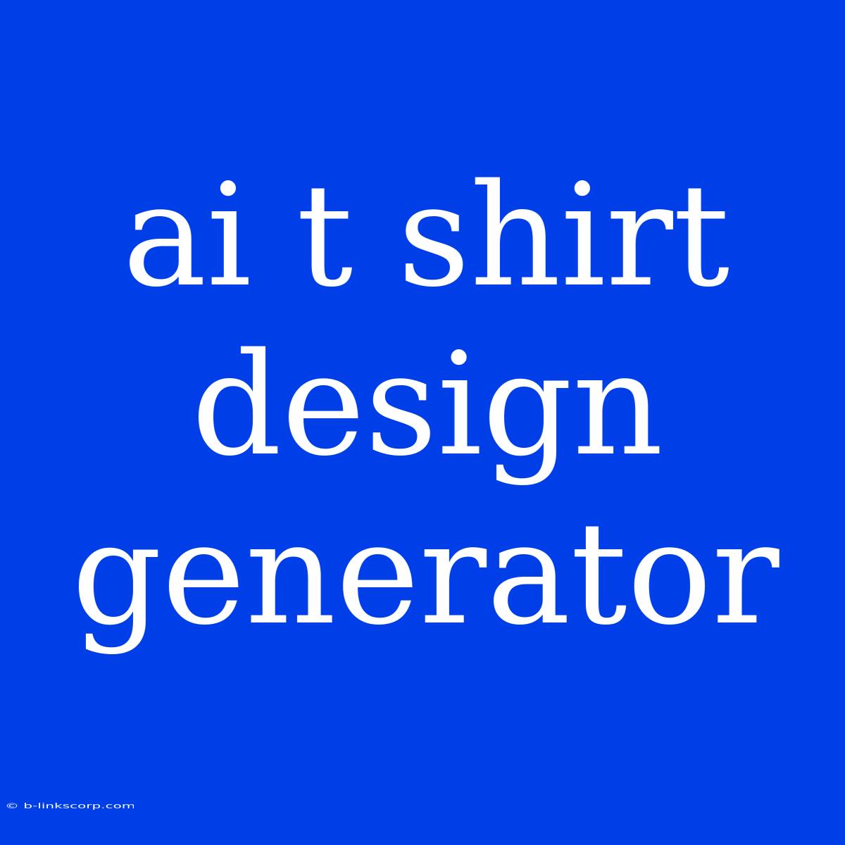 Ai T Shirt Design Generator