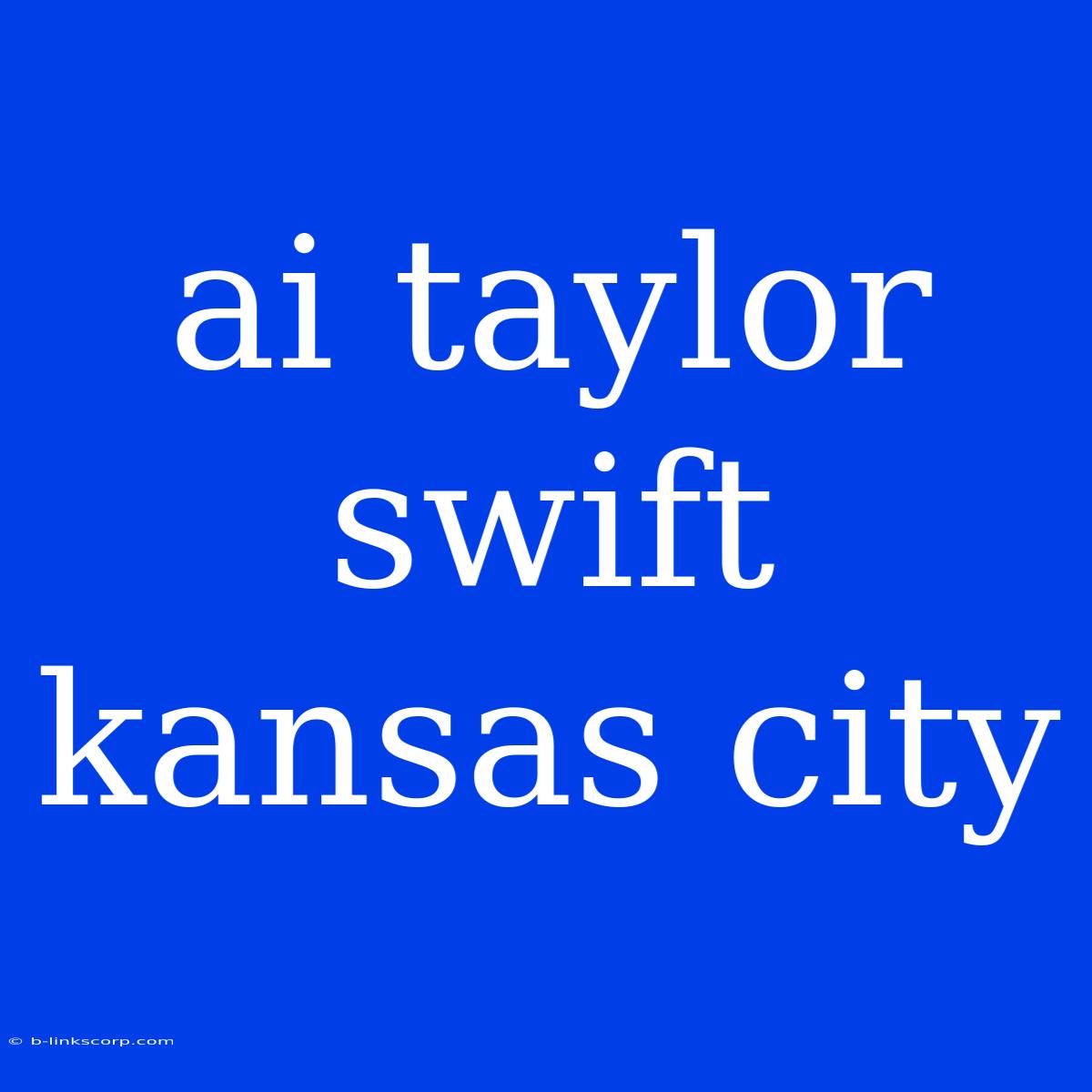 Ai Taylor Swift Kansas City