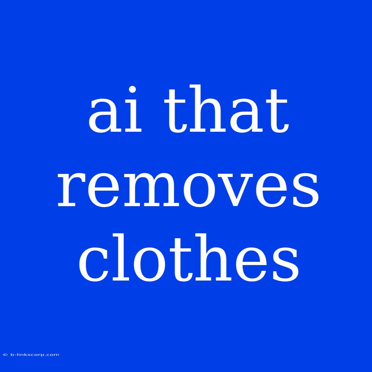 Ai That Removes Clothes