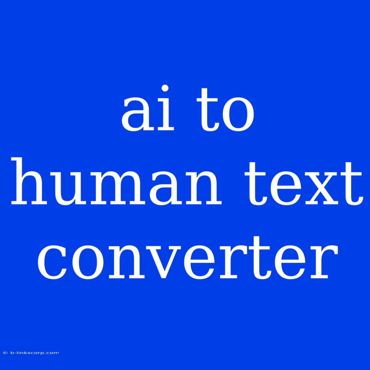 Ai To Human Text Converter