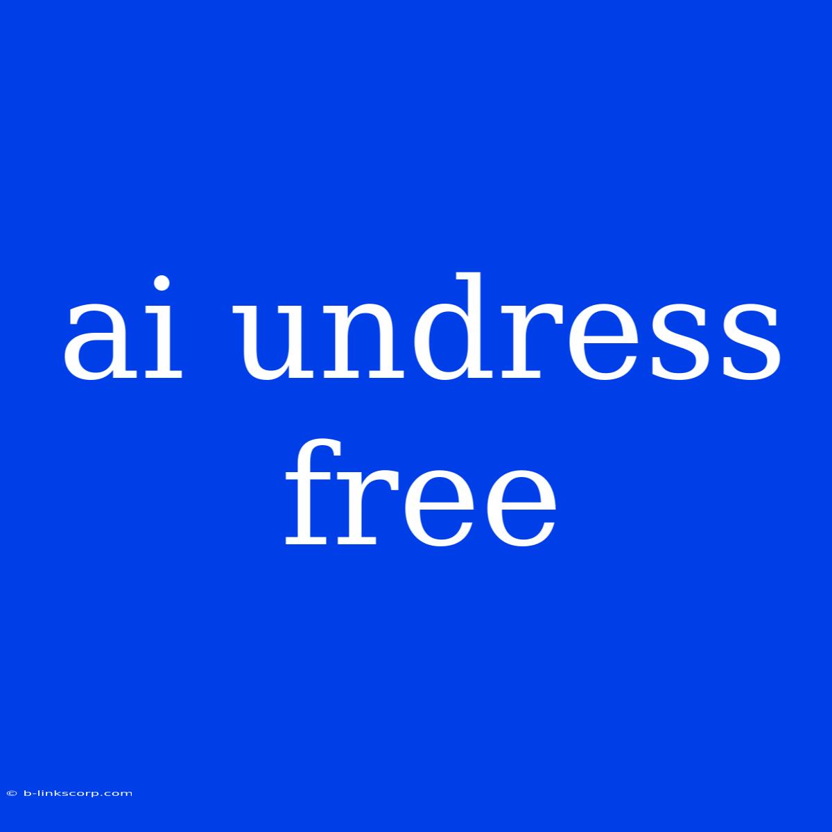 Ai Undress Free