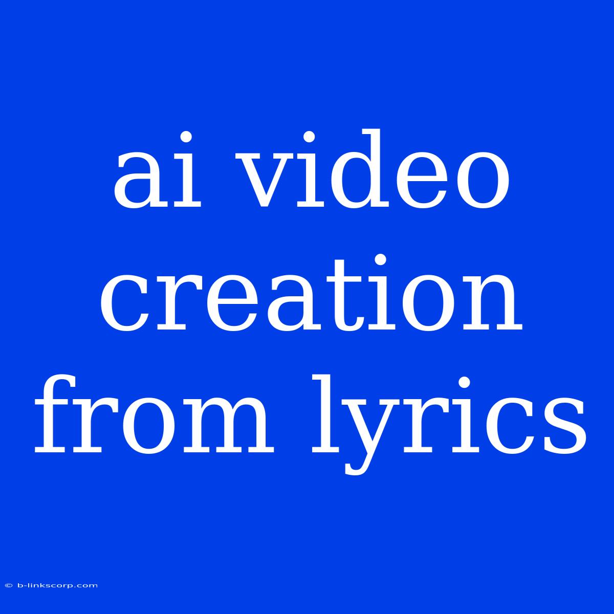 Ai Video Creation From Lyrics