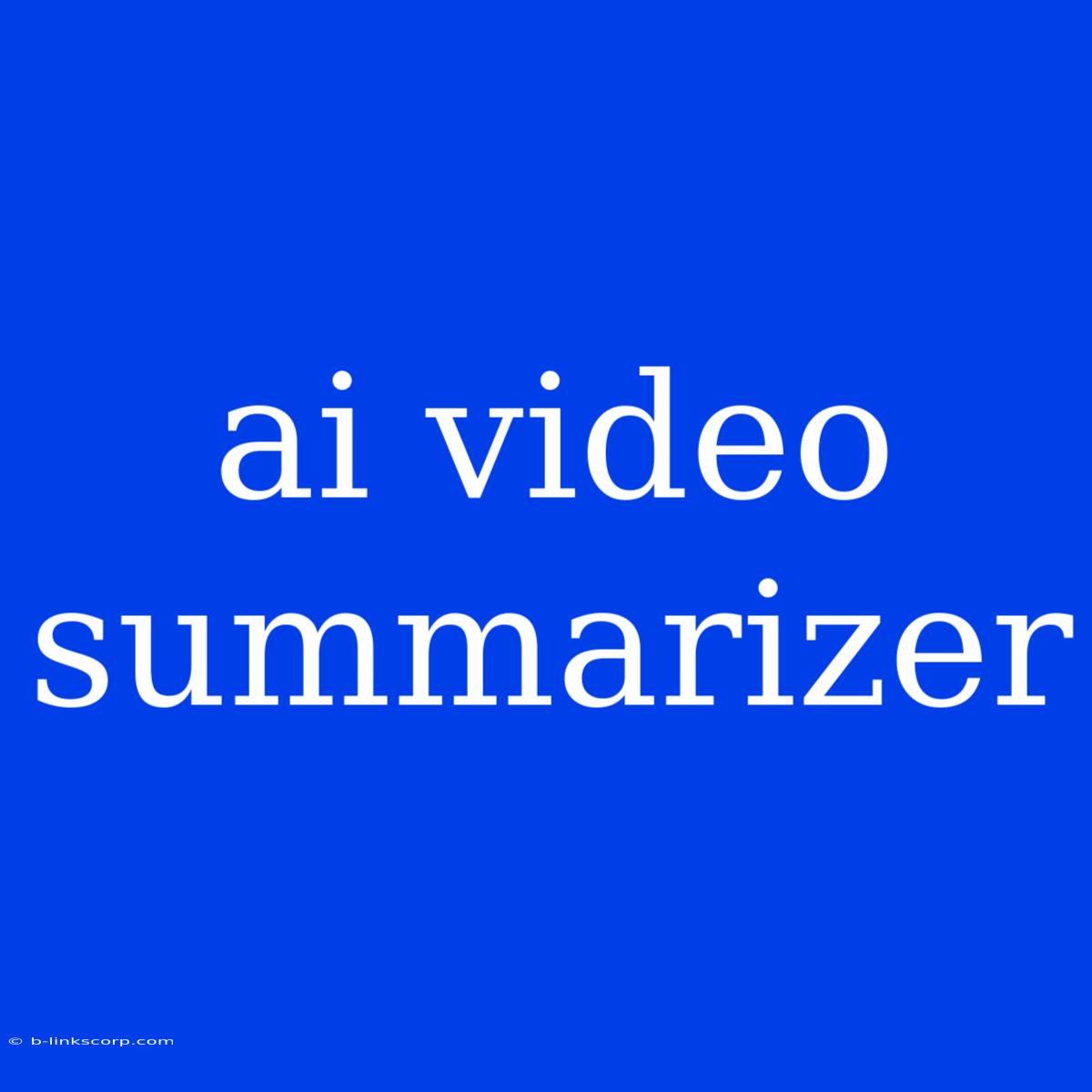 Ai Video Summarizer