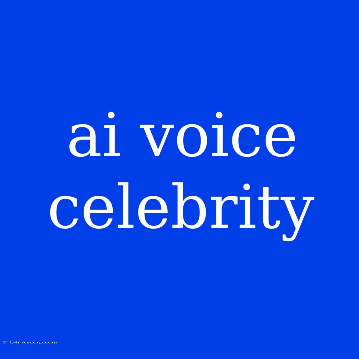 Ai Voice Celebrity