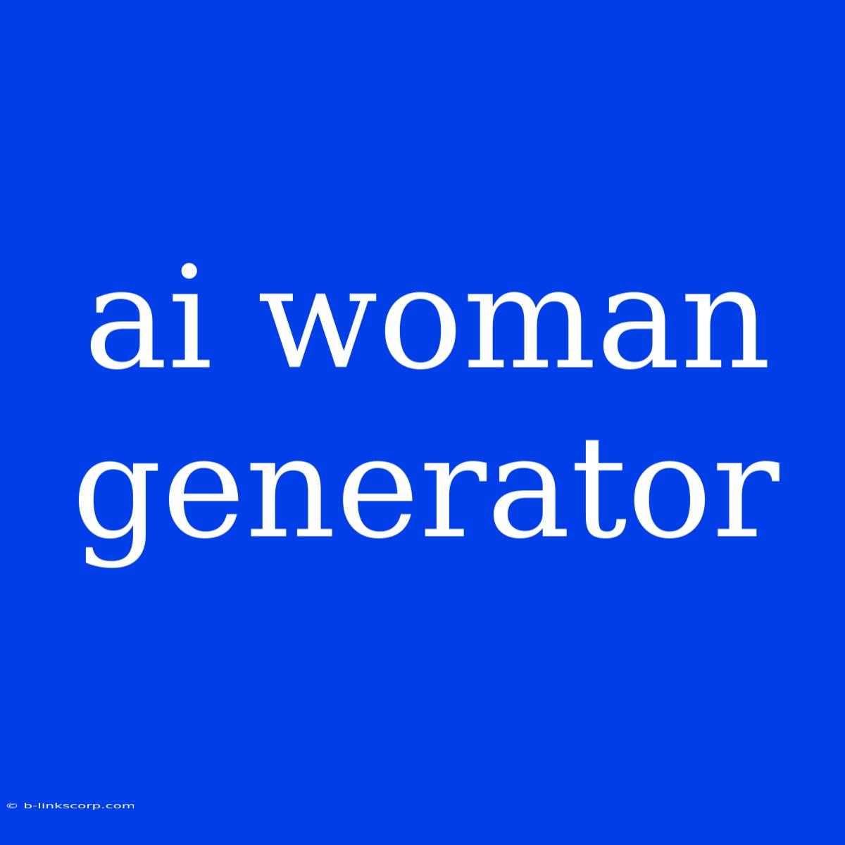 Ai Woman Generator