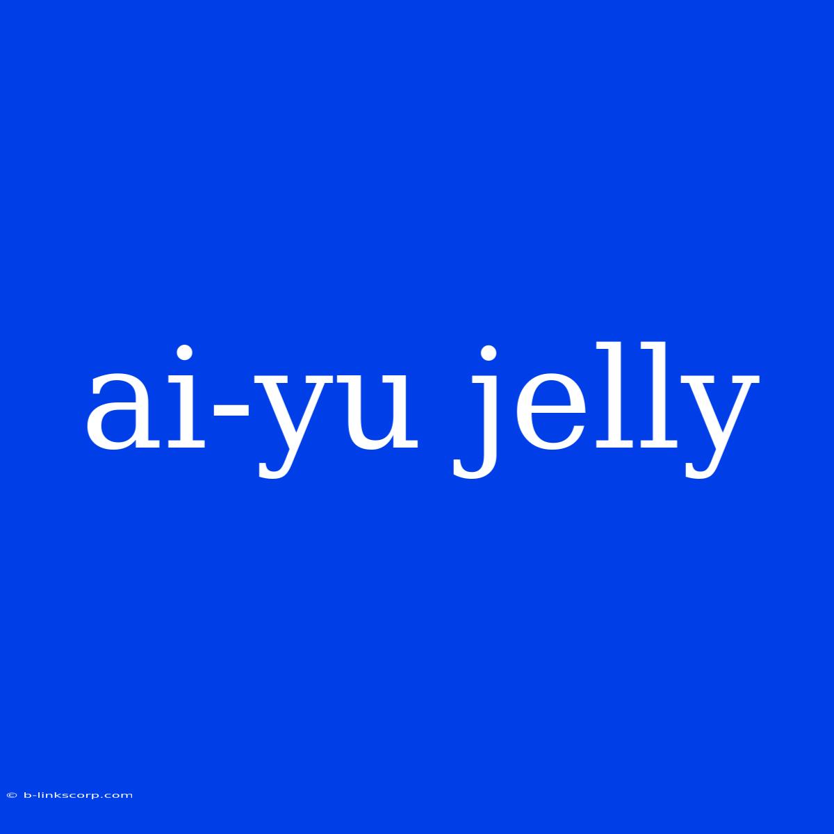 Ai-yu Jelly