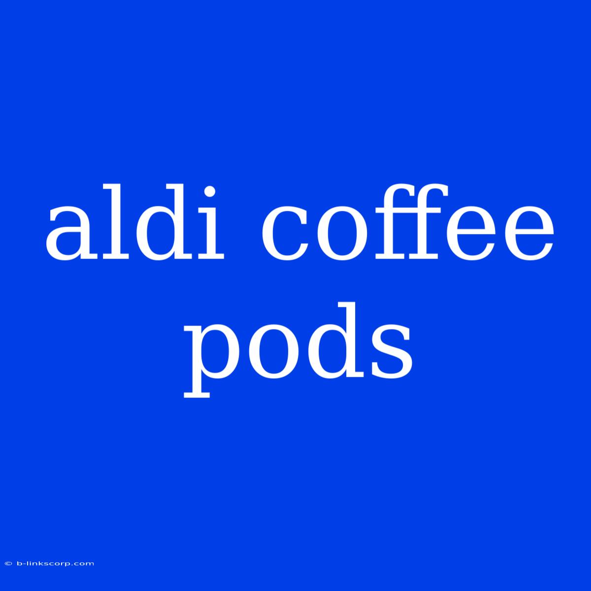 Aldi Coffee Pods