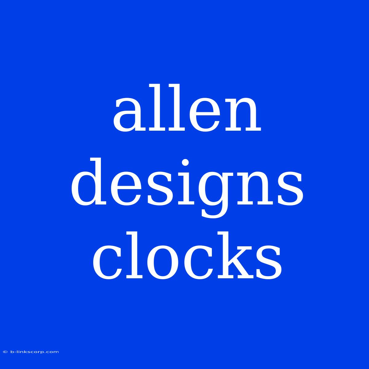 Allen Designs Clocks