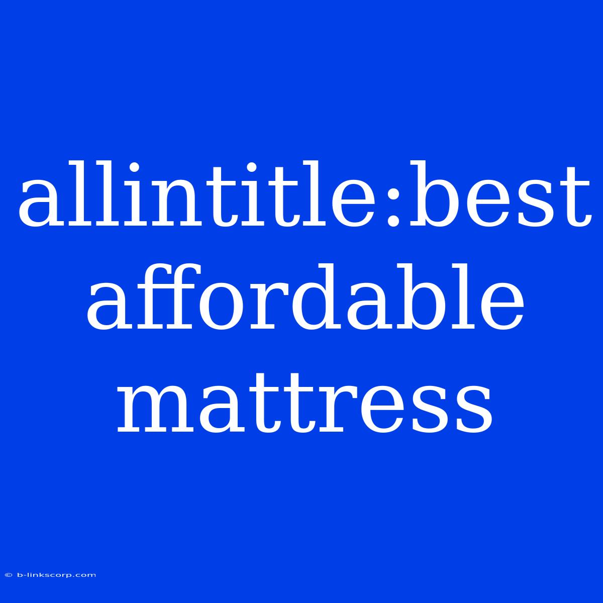 Allintitle:best Affordable Mattress