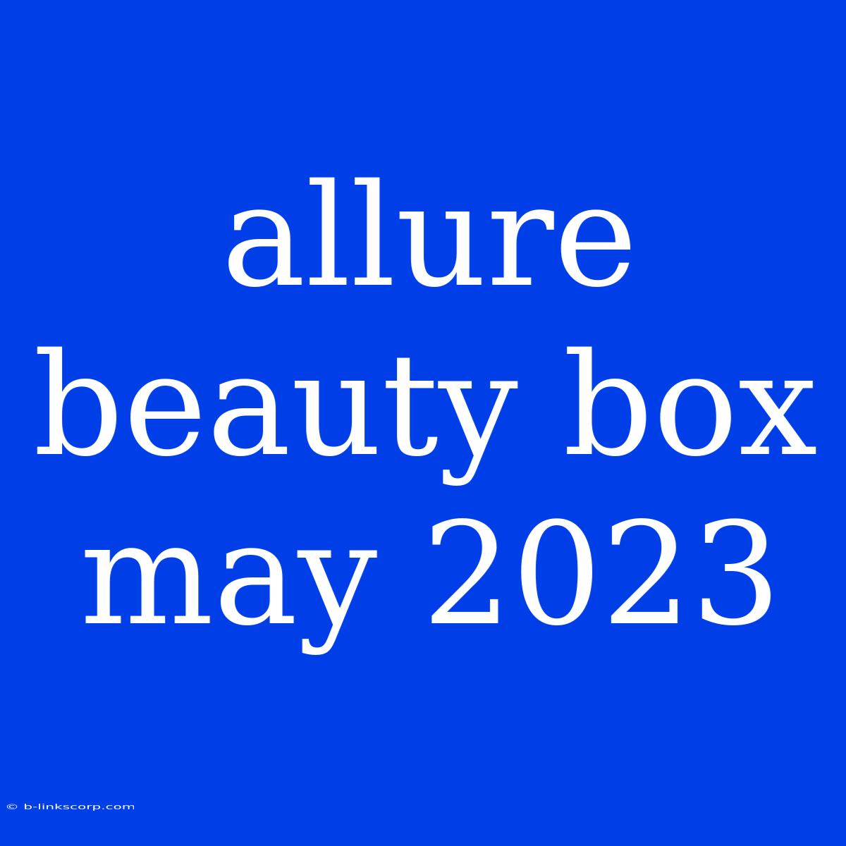 Allure Beauty Box May 2023