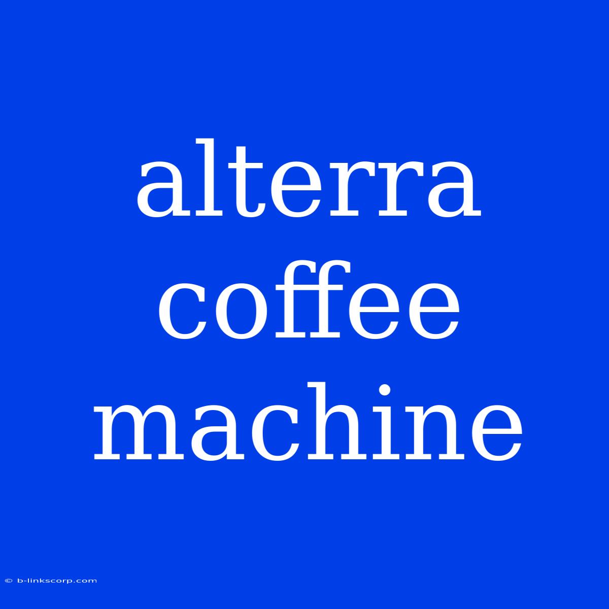 Alterra Coffee Machine