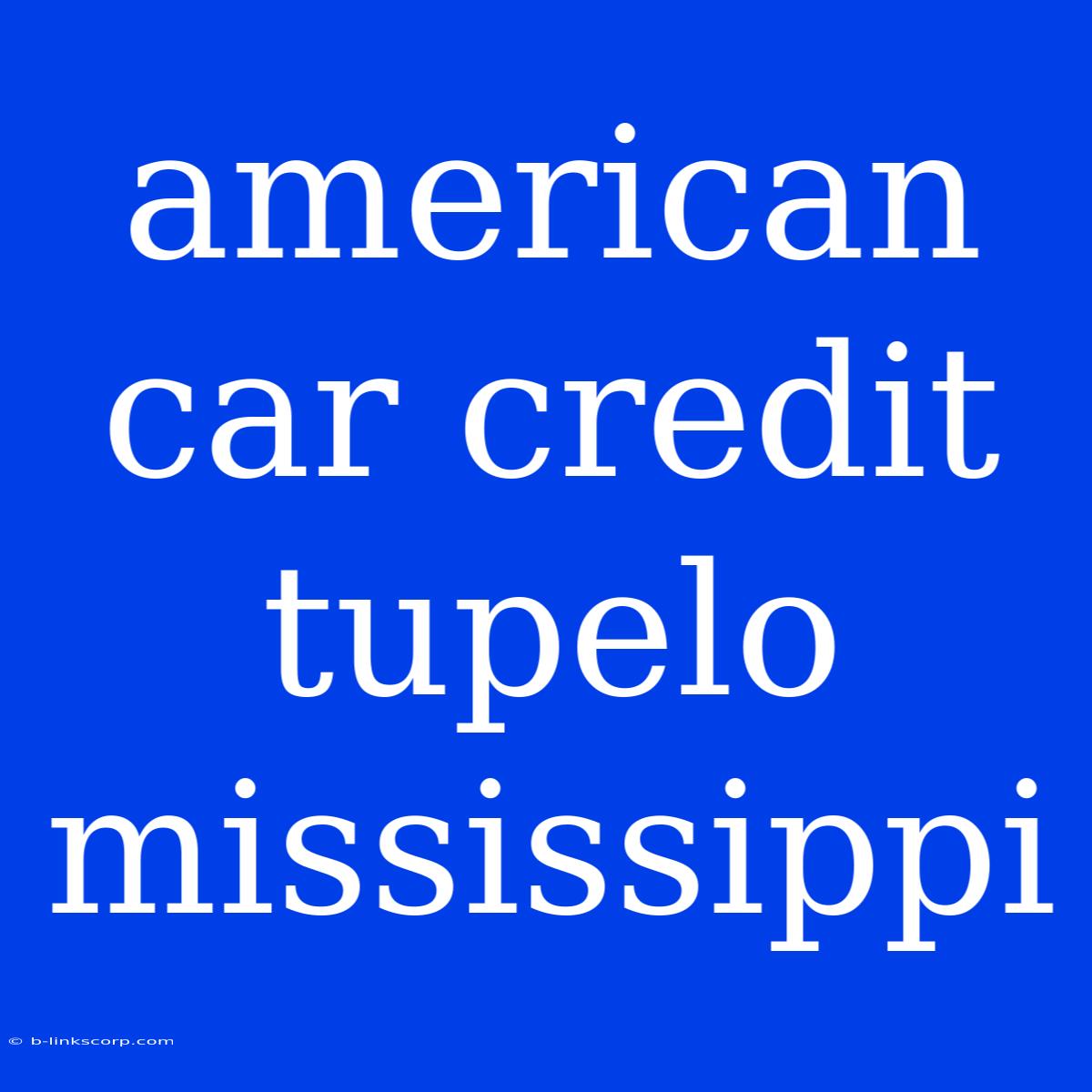 American Car Credit Tupelo Mississippi