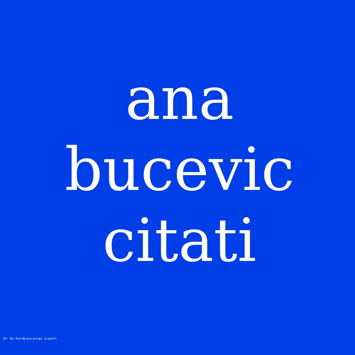 Ana Bucevic Citati