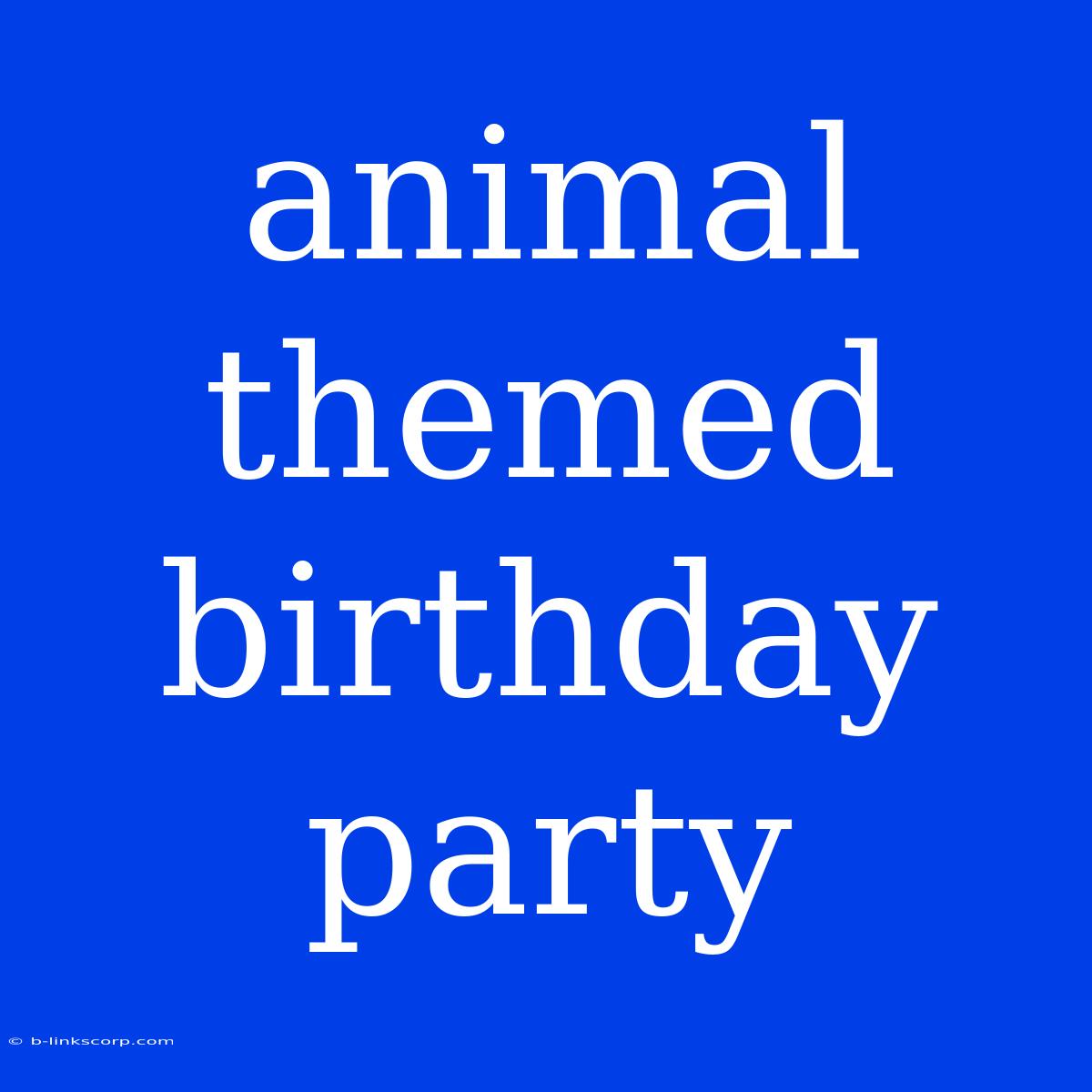 Animal Themed Birthday Party