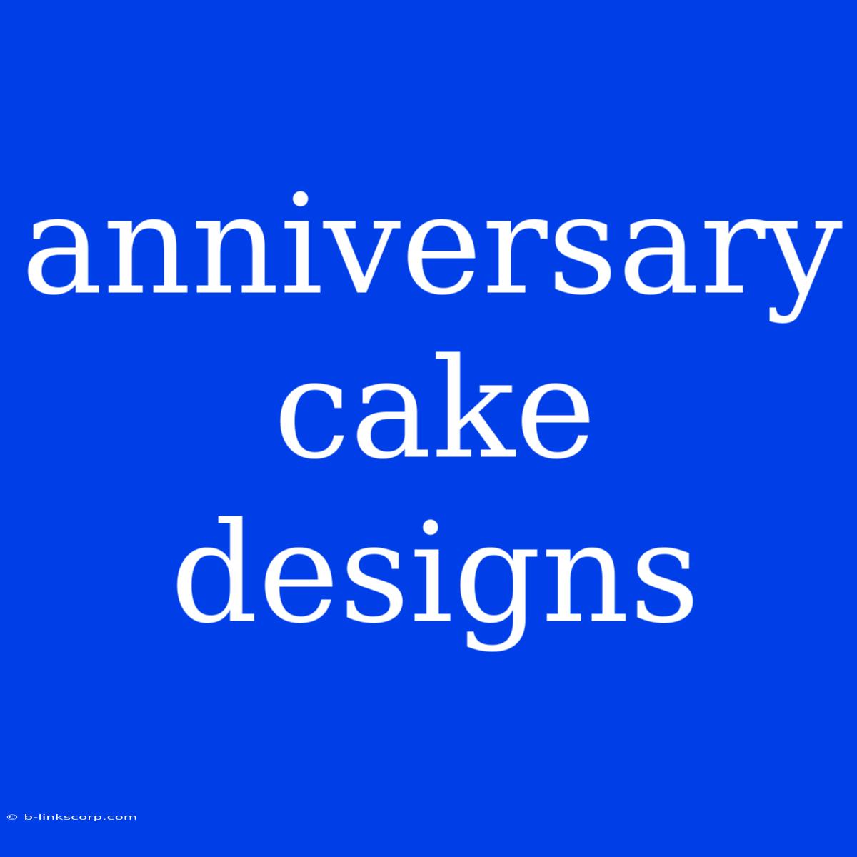 Anniversary Cake Designs