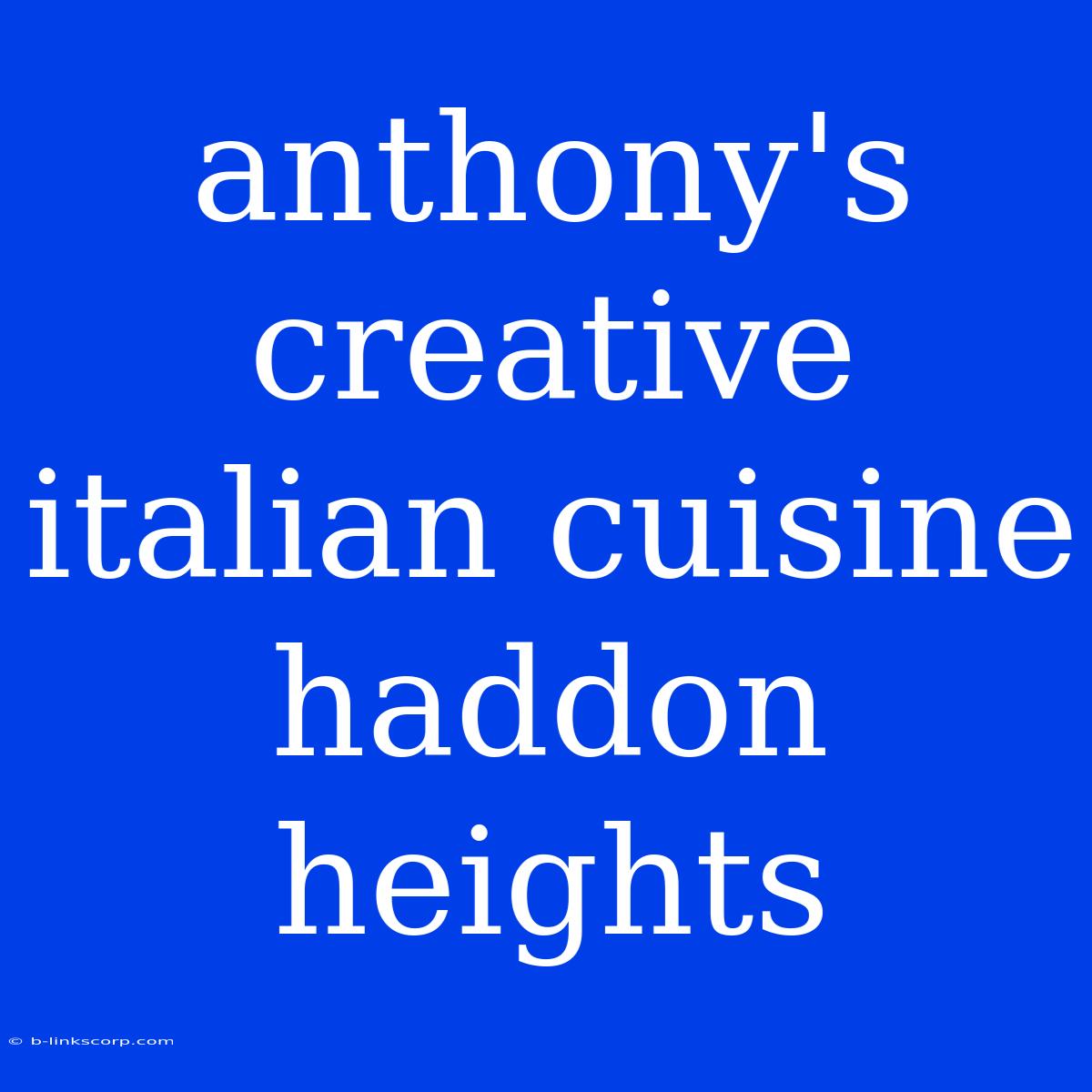 Anthony's Creative Italian Cuisine Haddon Heights