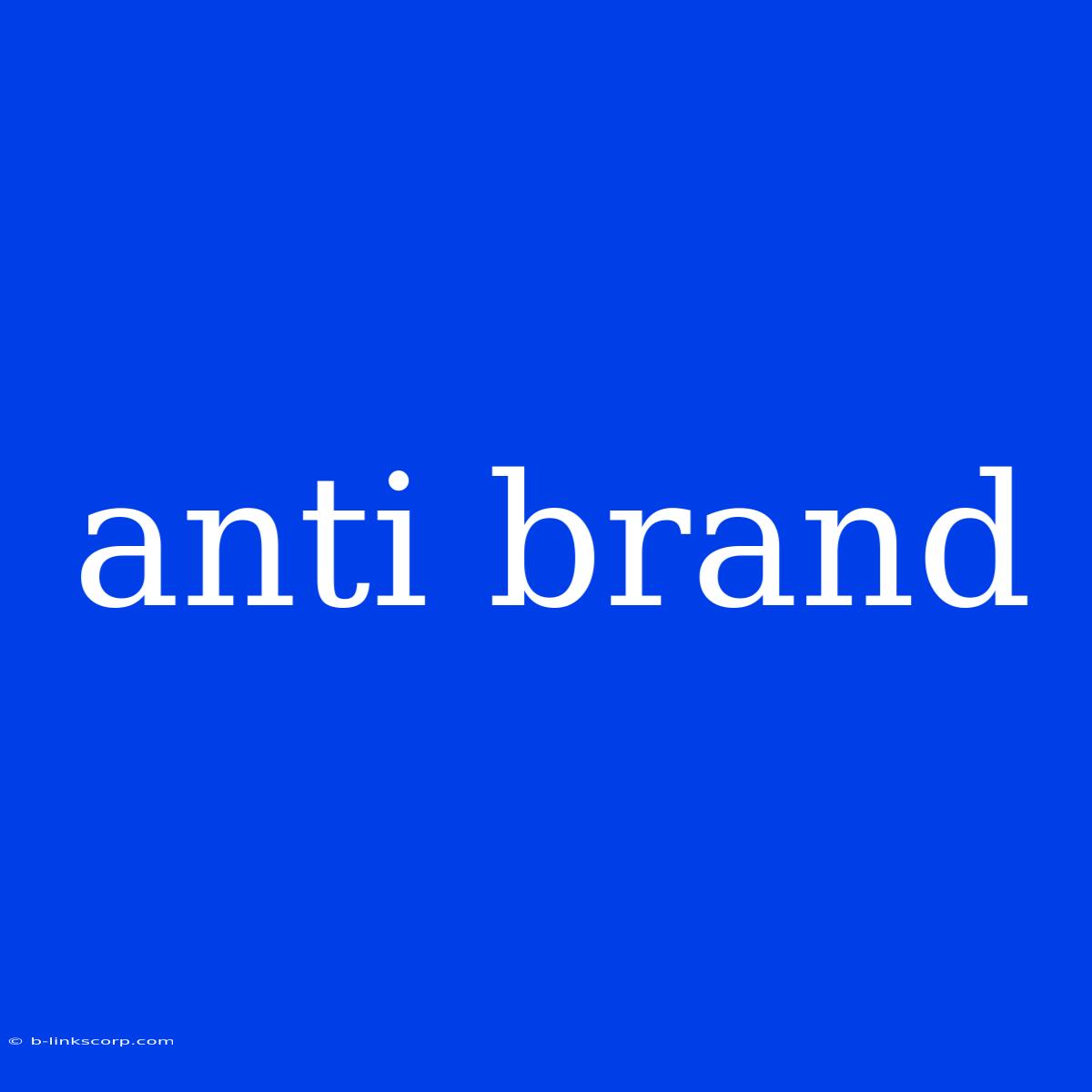 Anti Brand