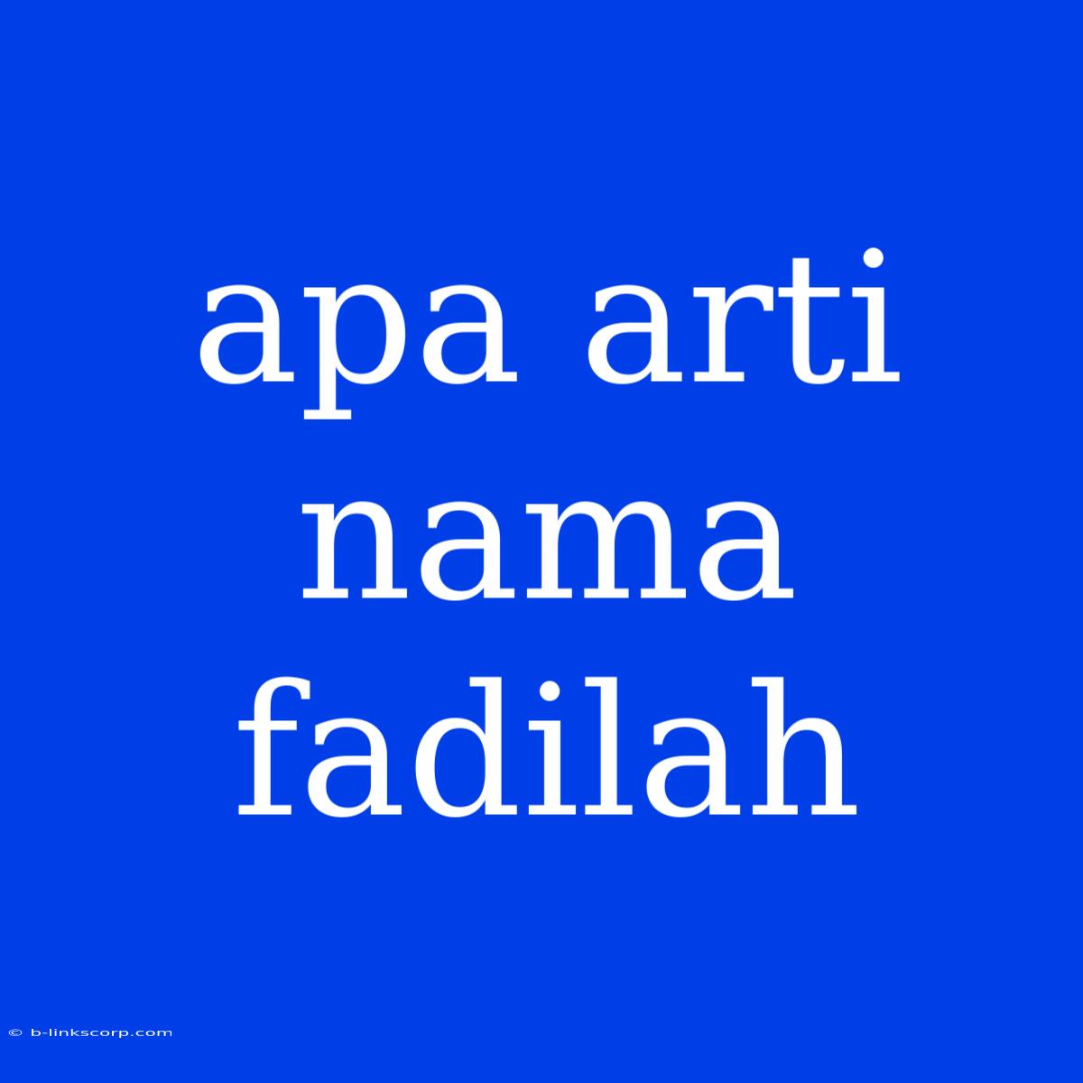 Apa Arti Nama Fadilah