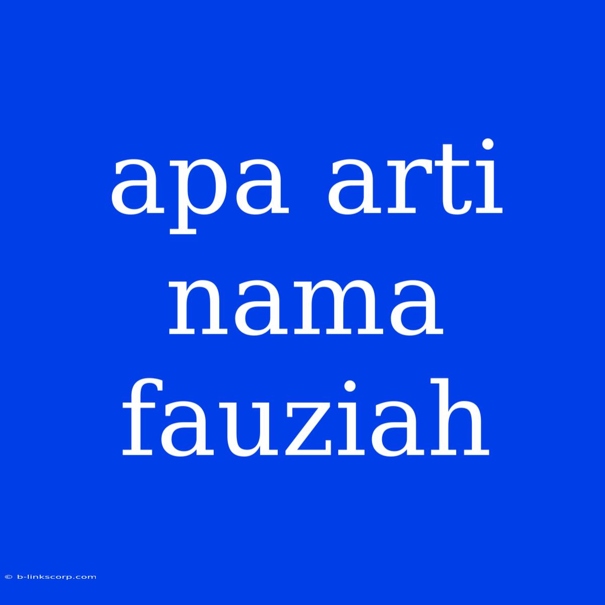 Apa Arti Nama Fauziah