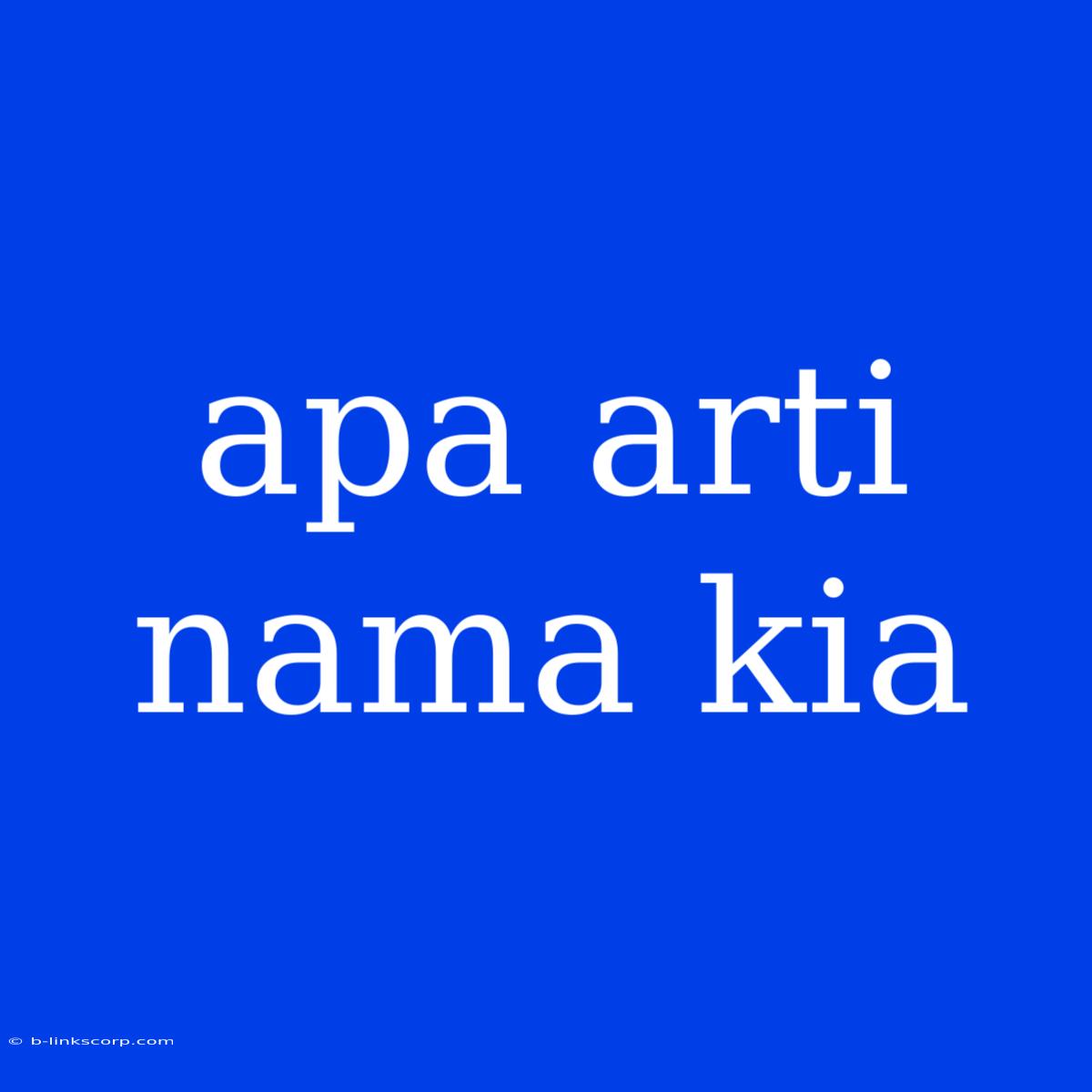 Apa Arti Nama Kia