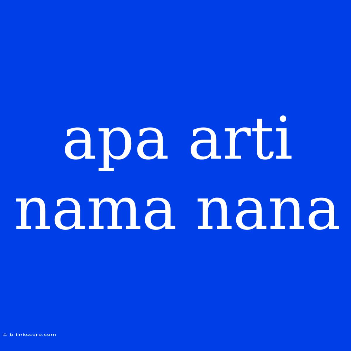 Apa Arti Nama Nana